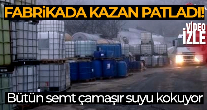 Gaziosmanpaşa'da fabrikadaki kazan patladı, koku etrafa yayıldı