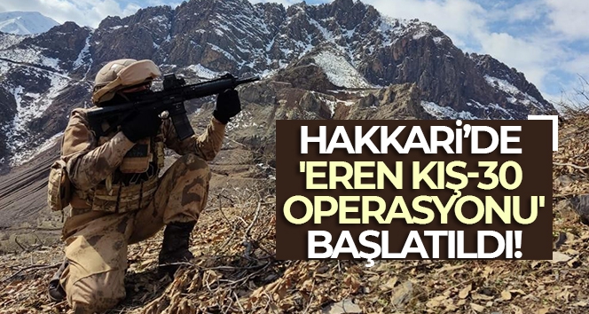 Hakkari'de Eren Kış-30 operasyonu başlatıldı