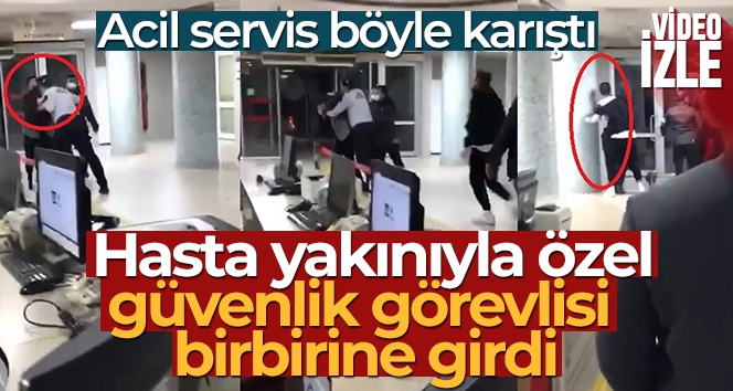 Hasta yakınıyla özel güvenlik görevlisi birbirine girdi