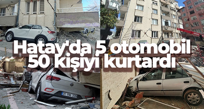 Hatay'da 5 otomobil, 50 kişiyi kurtardı