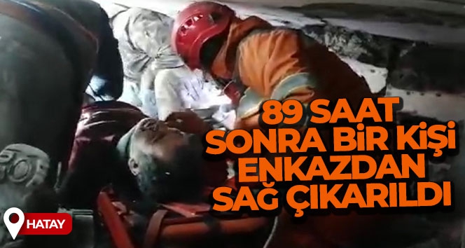 Hatay'da 89 saat sonra bir kişi enkazdan sağ çıkarıldı