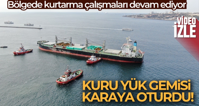 Haydarpaşa Limanı açıklarında, yük gemisi karaya oturdu