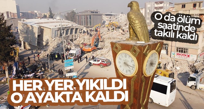 Her yer yıkıldı, o ayakta kaldı..O da ölüm saatinde takılı kaldı