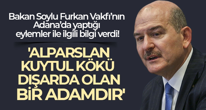 İçişleri Bakanı Soylu: 'Alparslan Kuytul kökü dışarda olan bir adamdır'