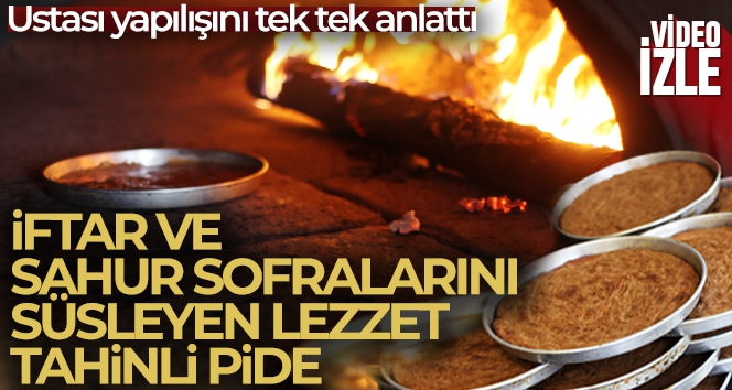 İftarda tatlı, sahurda ekmek vazgeçilmez lezzet; tahinli pide