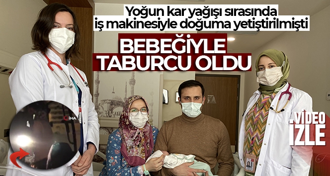 İş makinesiyle doğuma yetiştirilmişti, bebeğiyle taburcu oldu