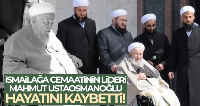 İsmailağa Cemaatinin lideri Mahmut Ustaosmanoğlu hayatını kaybetti