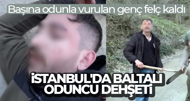 İstanbul'da baltalı oduncu dehşeti kamerada: Başına odunla vurulan genç felç kaldı