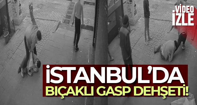 İstanbul'da bıçaklı gasp dehşeti kamerada!