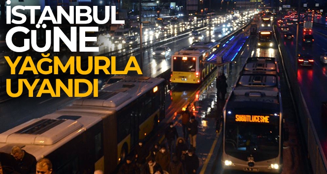 İstanbul güne yağmurla uyandı