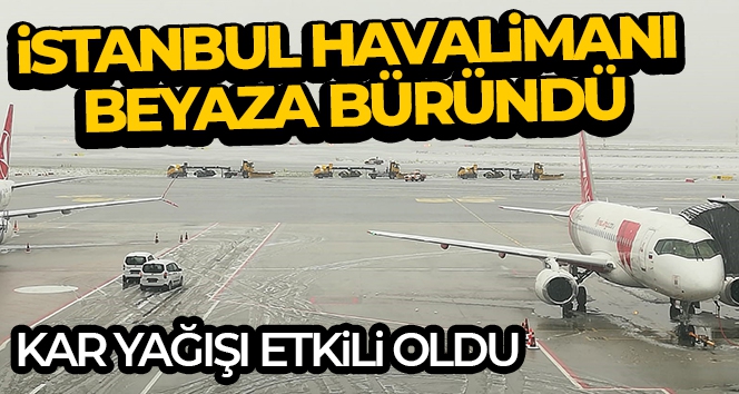 İstanbul Havalimanında kar yağışı etkili oldu