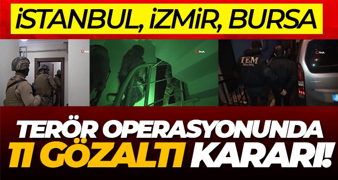İstanbul, İzmir ve Bursa'da terör operasyonu: 11 gözaltı