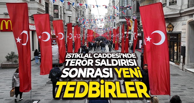 İstiklal Caddesi'nde terör saldırısı sonrası yeni tedbirler