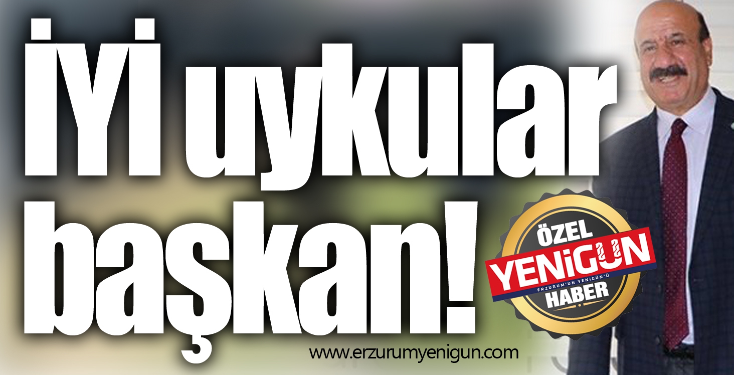 İYİ uykular başkan!