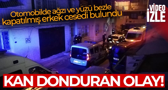 İzmir'de otomobil içinde ağzı ve yüzü bezle kapatılmış erkek cesedi bulundu