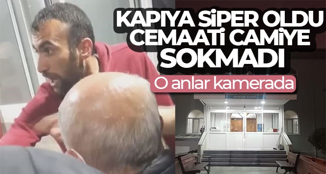 Kapıya siper oldu, cemaati camiye sokmadı: O anlar kamerada