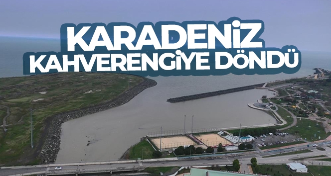 Karadeniz kahverengiye döndü