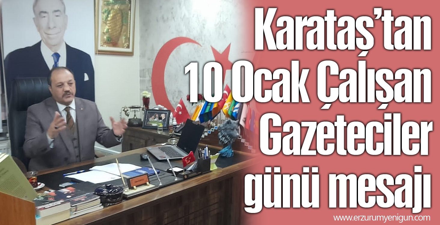 Karataş’tan 10 Ocak Çalışan Gazeteciler günü mesajı 