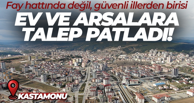 Kastamonu'ya deprem göçü: Ev ve arsalara talep patladı