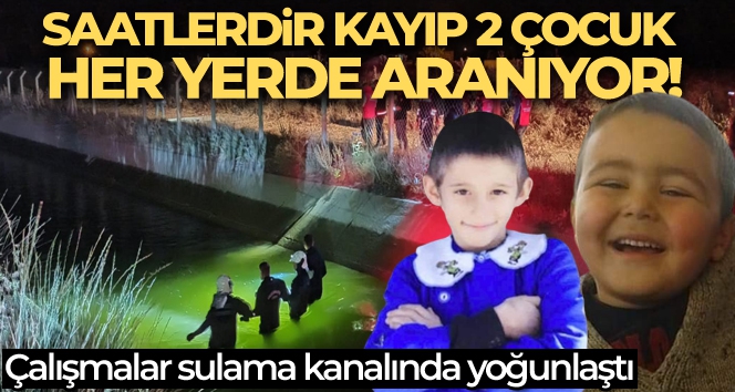 Kayıp 2 çocuk sulama kanalında aranıyor!