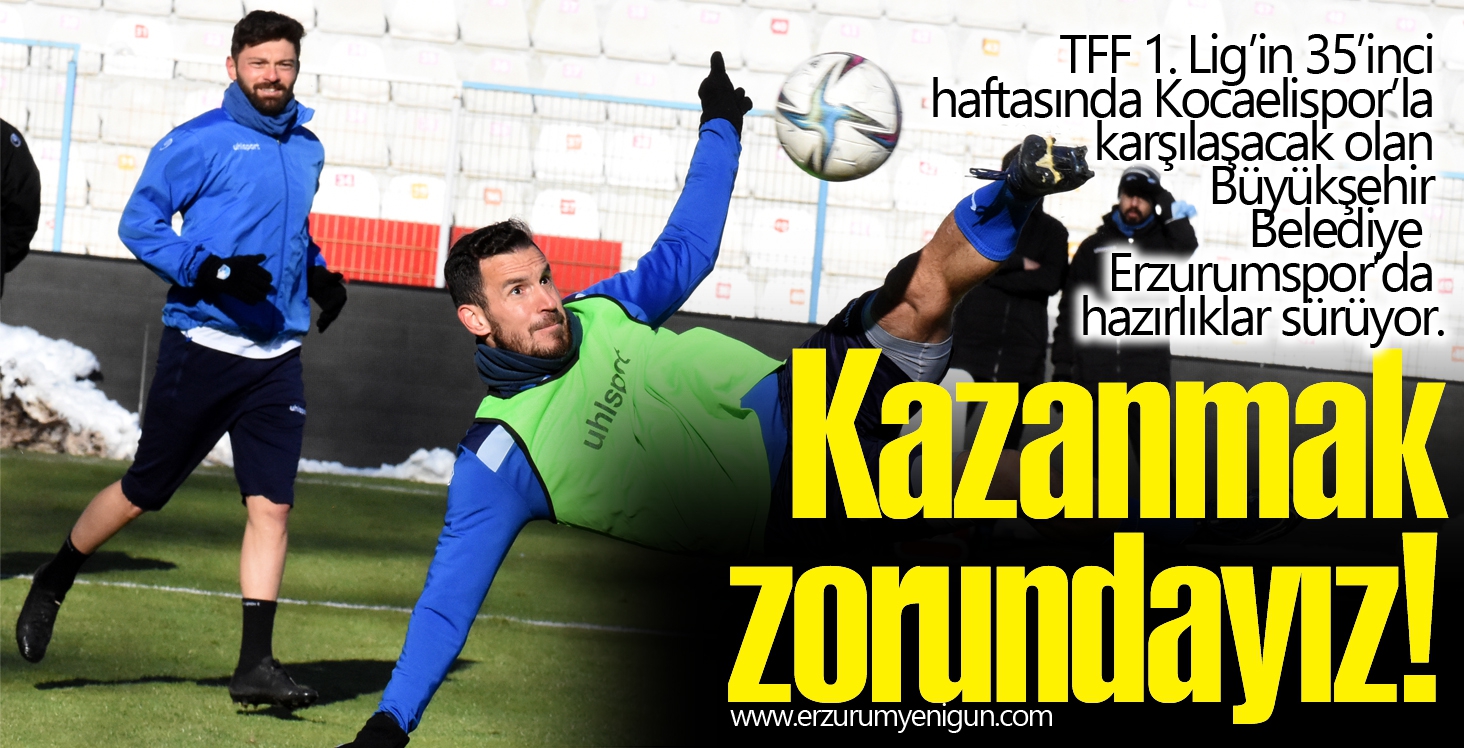 Kazanmak zorundayız! 
