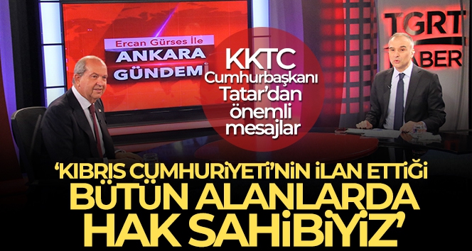 KKTC Cumhurbaşkanı Tatar: 'Kıbrıs Cumhuriyeti'nin ilan ettiği bütün alanlarda hak sahibiyiz'