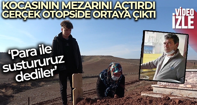 Kocasının mezarını açtırıp gerçeği otopside çıkartmıştı, o kadın konuştu