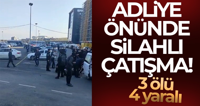 Küçükçekmece Adliyesi önünde çatışma: 3 ölü, 4 yaralı