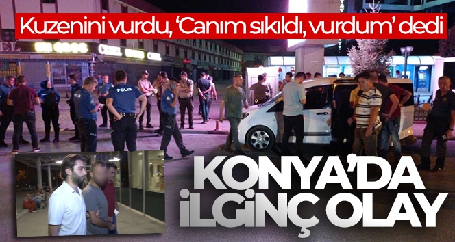 Kuzenini vurdu, “Canım sıkıldı, vurdum” dedi