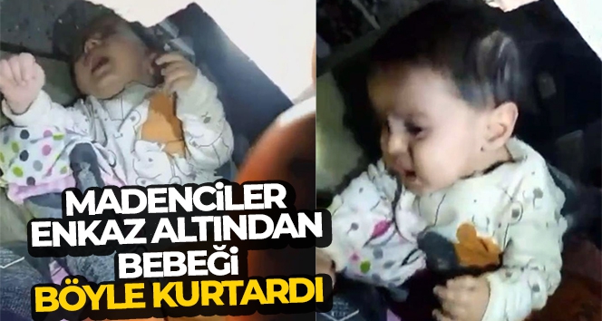 Madenciler, enkaz altından bebeği böyle kurtardı