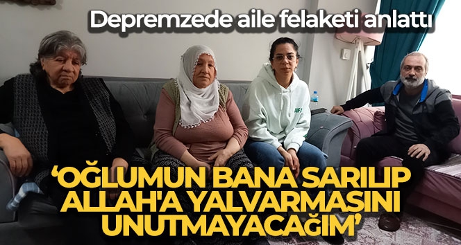 Malatya'dan İzmir'e gelen depremzede aile, felaketi anlattı