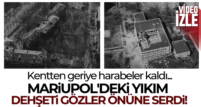 Mariupol'deki yıkım havadan görüntülendi