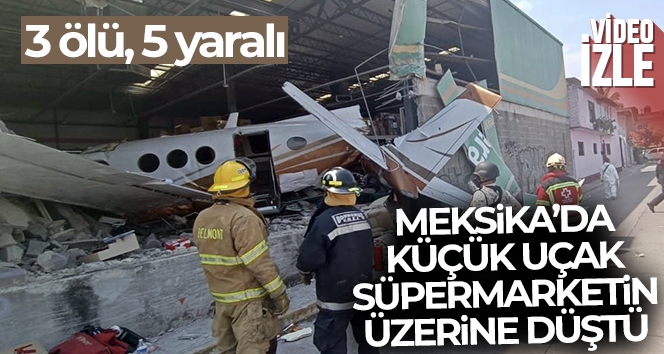 Meksika'da küçük uçak süpermarketin üzerine düştü: 3 ölü, 5 yaralı