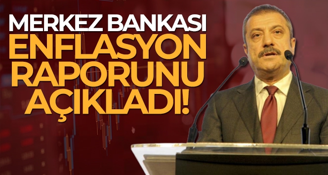 Merkez Bankası enflasyon raporunu açıkladı