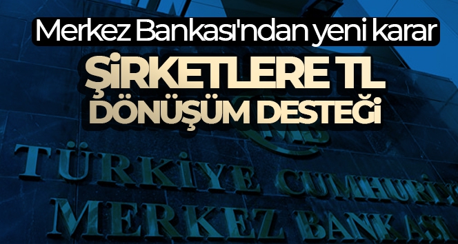 Merkez Bankasından firmaların yurt dışı kaynaklı dövizlerinin TL'ye dönüşümüne destek