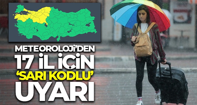 Meteoroloji'den 17 il için 'kuvvetli sağanak' uyarısı