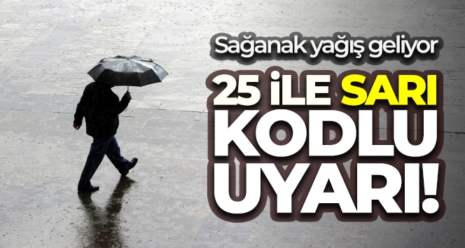 Meteoroloji'den 25 ili 'sarı kodla' uyardı!