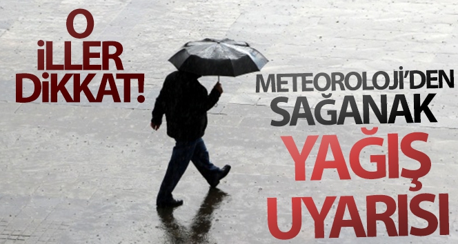 Meteoroloji'den kuvvetli sağanak uyarısı