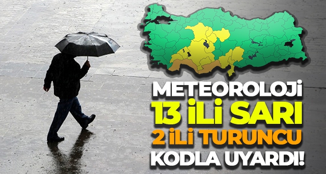 Meteoroloji sarı ve turuncu kodla uyardı!