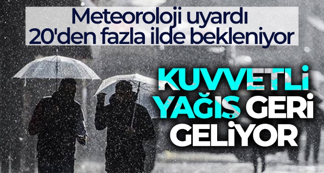 Meteoroloji uyardı! Kuvvetli yağış geri geliyor