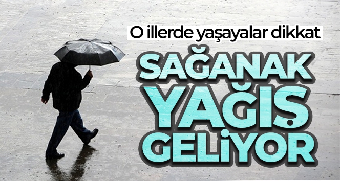 Meteoroloji uyardı! Sağanak geliyor