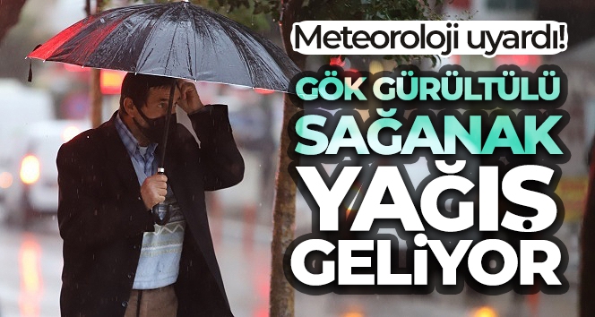 Meteoroloji uyardı! Sağanak yağış geliyor