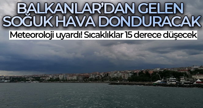 Meteorolojiden son dakika uyarısı: Sıcaklıklar 15 derece birden düşecek