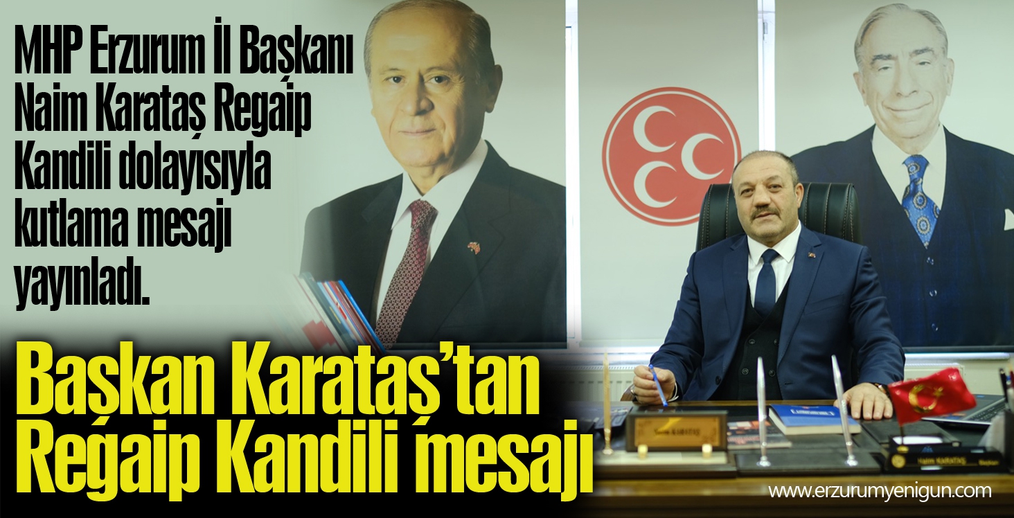 MHP Erzurum İl Başkanı Karataş’tan Regaip Kandili mesajı