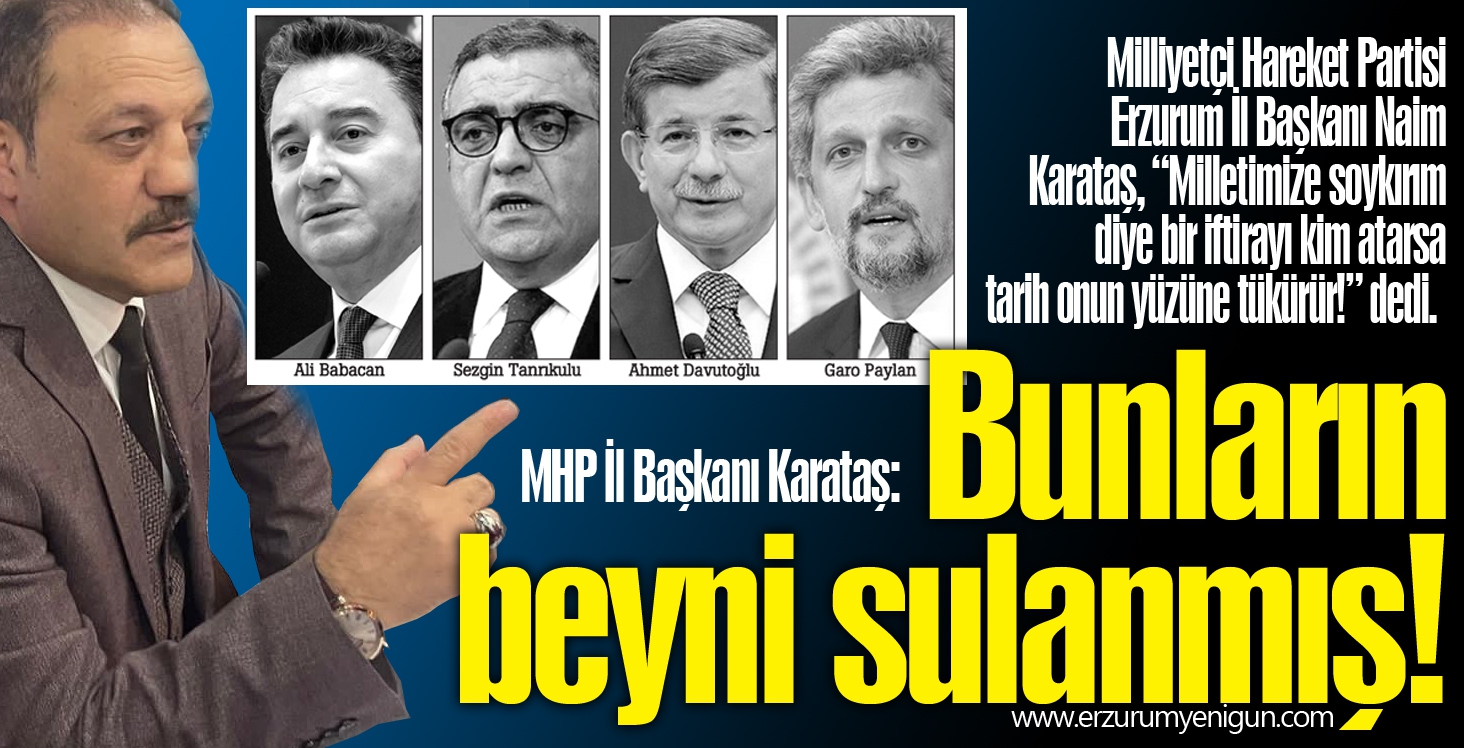 MHP İl Başkanı Karataş:  Bunların beyni sulanmış!
