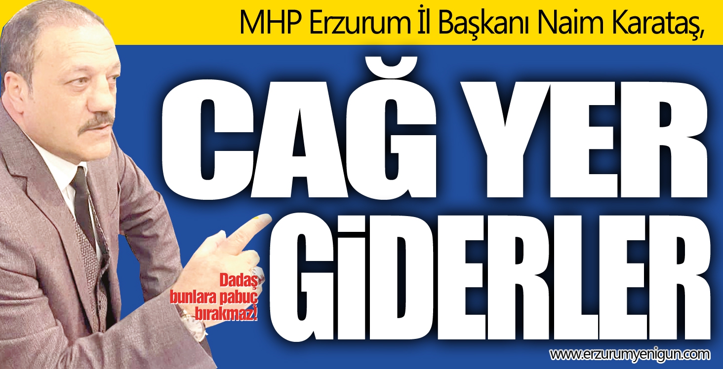 MHP’li Naim Karataş:  Sadece cağ yer giderler!