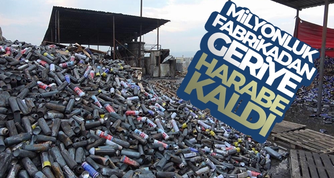 Milyonluk fabrikadan geriye harabe kaldı