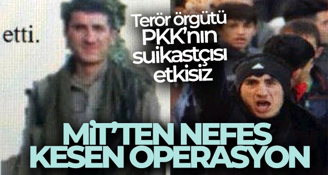 MİT'ten nefes kesen operasyon: 'Terör örgütü PKK'nın suikastçısı etkisiz'