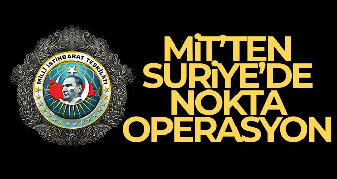 MİT'ten Suriye'de nokta operasyon