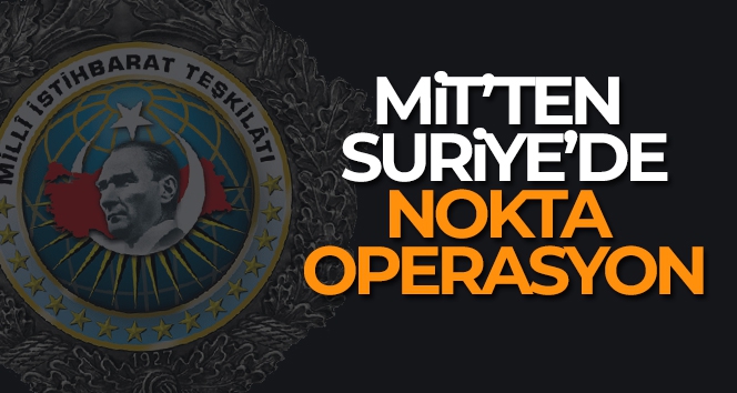 MİT'ten Suriye'de operasyon